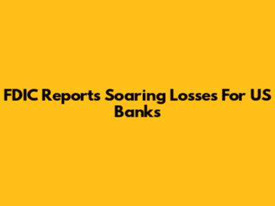 FDIC Reports Soaring Losses For US Banks