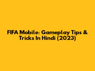 FIFA Mobile: Gameplay Tips & Tricks In Hindi (2023)