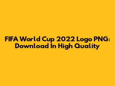 FIFA World Cup 2022 Logo PNG: Download In High Quality