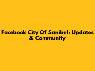 Facebook City Of Sanibel: Updates & Community