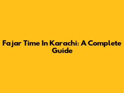 Fajar Time In Karachi: A Complete Guide