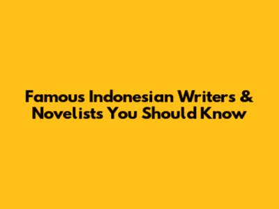 Famous Indonesian Writers & Novelists You Should Know