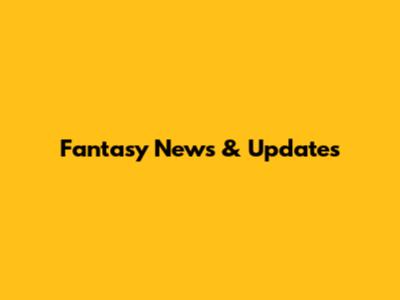 Fantasy News & Updates