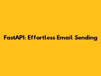FastAPI: Effortless Email Sending