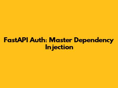 FastAPI Auth: Master Dependency Injection