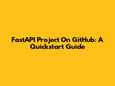 FastAPI Project On GitHub: A Quickstart Guide