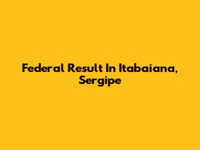 Federal Result In Itabaiana, Sergipe