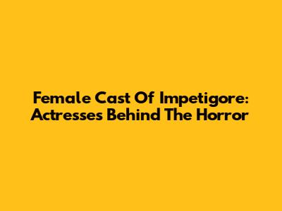 Female Cast Of Impetigore: Actresses Behind The Horror