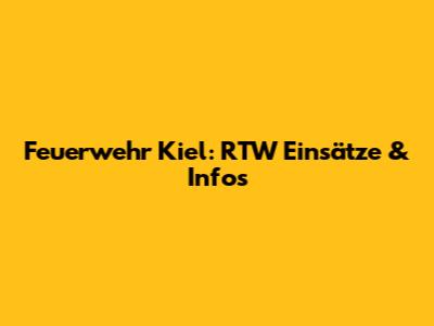 Feuerwehr Kiel: RTW Einsätze & Infos