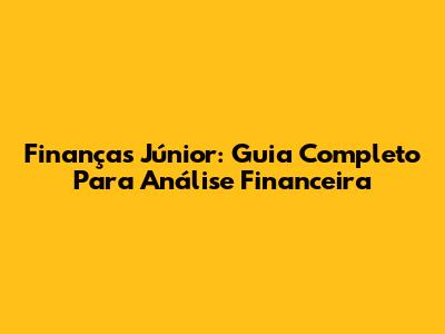 Finanças Júnior: Guia Completo Para Análise Financeira
