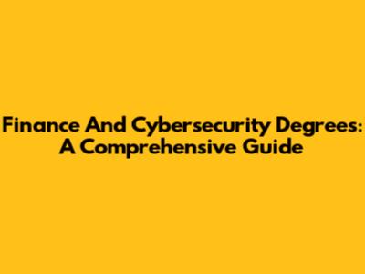Finance And Cybersecurity Degrees: A Comprehensive Guide