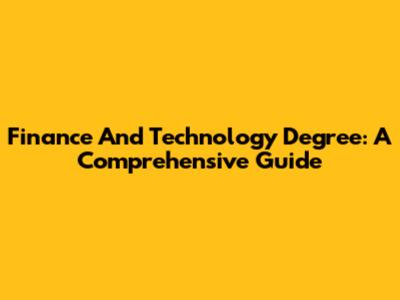 Finance And Technology Degree: A Comprehensive Guide