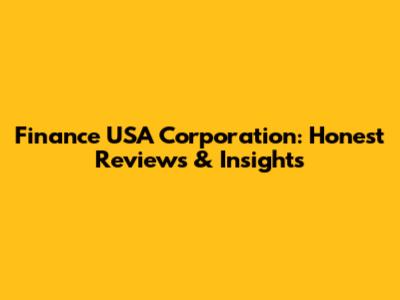 Finance USA Corporation: Honest Reviews & Insights