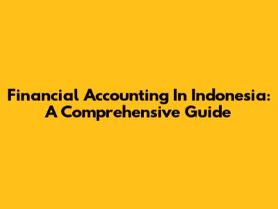 Financial Accounting In Indonesia: A Comprehensive Guide