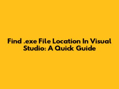 Find .exe File Location In Visual Studio: A Quick Guide