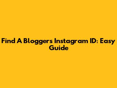 Find A Blogger's Instagram ID: Easy Guide