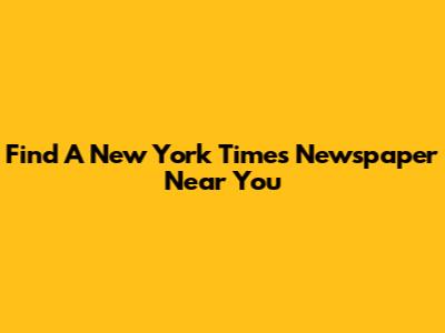 Find A New York Times Newspaper Near You