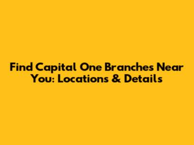Find Capital One Branches Near You: Locations & Details