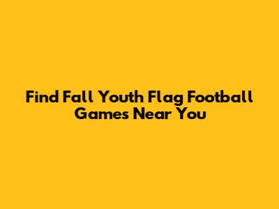 Find Fall Youth Flag Football Games Near You