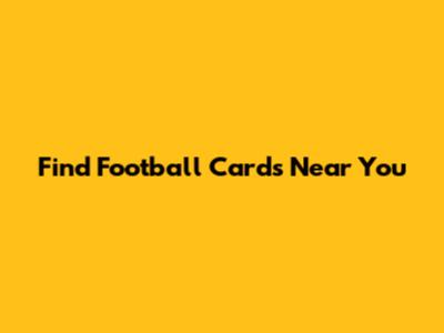 Find Football Cards Near You