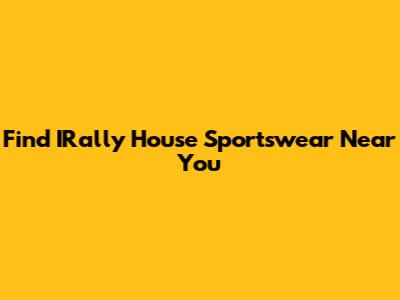 Find IRally House Sportswear Near You