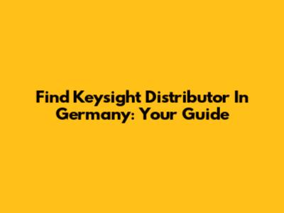 Find Keysight Distributor In Germany: Your Guide
