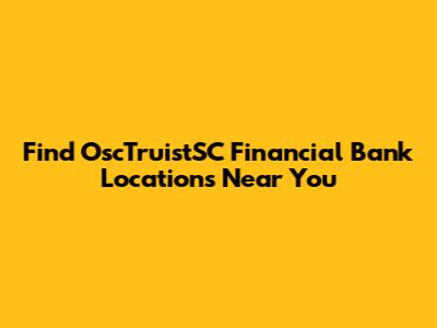 Find OscTruistSC Financial Bank Locations Near You