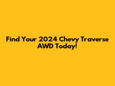 Find Your 2024 Chevy Traverse AWD Today!