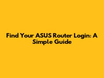 Find Your ASUS Router Login: A Simple Guide