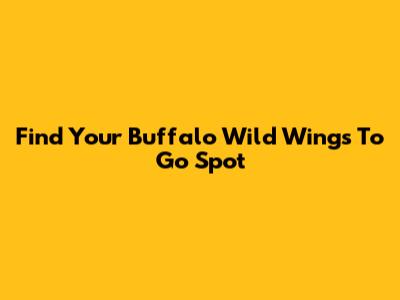 Find Your Buffalo Wild Wings To Go Spot
