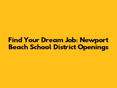 Find Your Dream Job: Newport Beach School District Openings