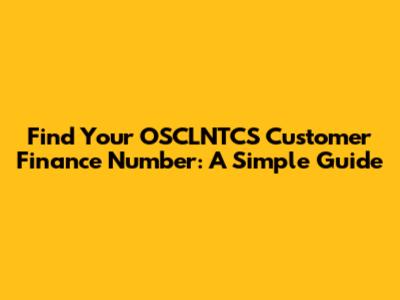 Find Your OSCLNTCS Customer Finance Number: A Simple Guide