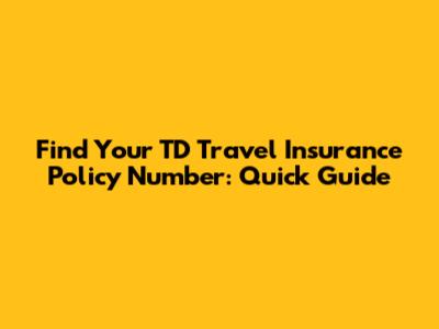 Find Your TD Travel Insurance Policy Number: Quick Guide