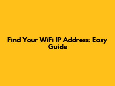 Find Your WiFi IP Address: Easy Guide
