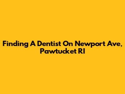 Finding A Dentist On Newport Ave, Pawtucket RI