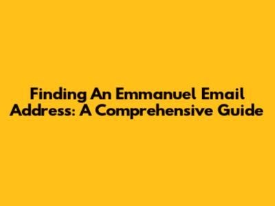 Finding An Emmanuel Email Address: A Comprehensive Guide