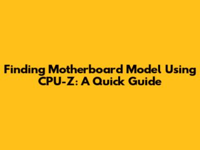 Finding Motherboard Model Using CPU-Z: A Quick Guide