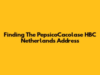 Finding The PepsicoCacolase HBC Netherlands Address
