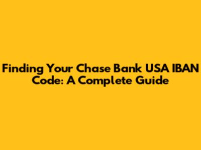 Finding Your Chase Bank USA IBAN Code: A Complete Guide