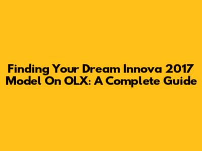 Finding Your Dream Innova 2017 Model On OLX: A Complete Guide
