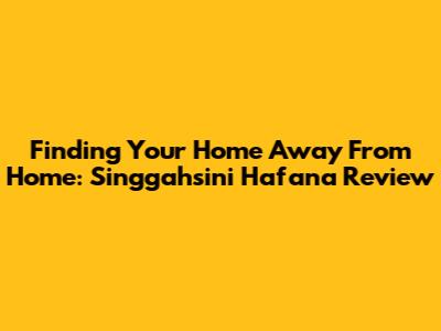 Finding Your Home Away From Home: Singgahsini Hafana Review
