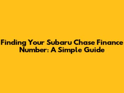 Finding Your Subaru Chase Finance Number: A Simple Guide