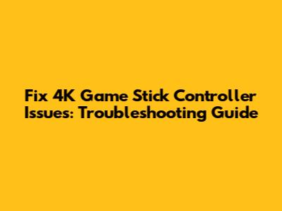 Fix 4K Game Stick Controller Issues: Troubleshooting Guide