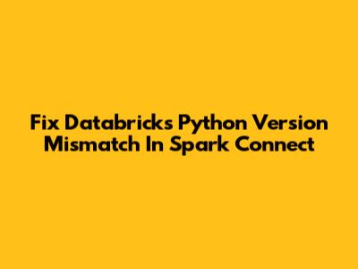 Fix Databricks Python Version Mismatch In Spark Connect