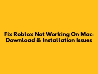 Fix Roblox Not Working On Mac: Download & Installation Issues