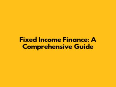 Fixed Income Finance: A Comprehensive Guide