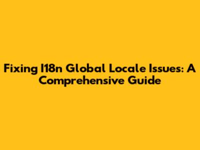 Fixing I18n Global Locale Issues: A Comprehensive Guide