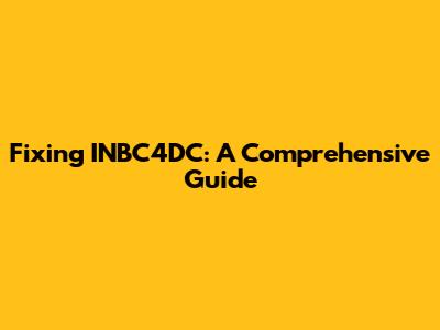 Fixing INBC4DC: A Comprehensive Guide