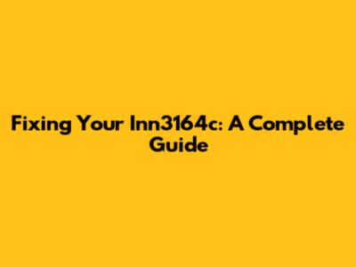Fixing Your Inn3164c: A Complete Guide