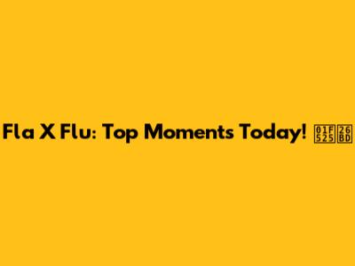 Fla X Flu: Top Moments Today! 🔥⚽